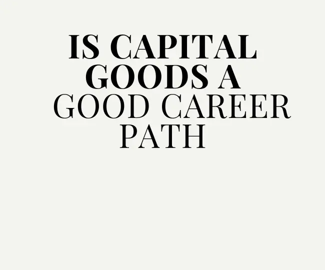 Is Capital Goods A Good Career Path?