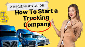 A Beginner’s Guide To Starting a Trucking Company